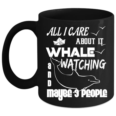 All I Care About It Whale Watching Coffee Mug, Cool Animals Coffee Cup