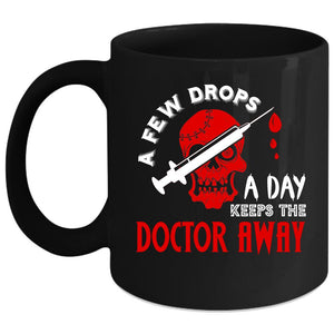 A Few Drops A Day Coffee Mug, Keeps The Doctor Away Coffee Cup