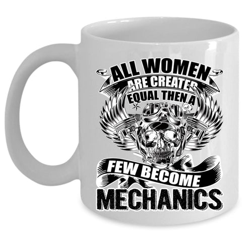 A Few Become Mechanics Coffee Mug, All Women Are Created Equal Cup