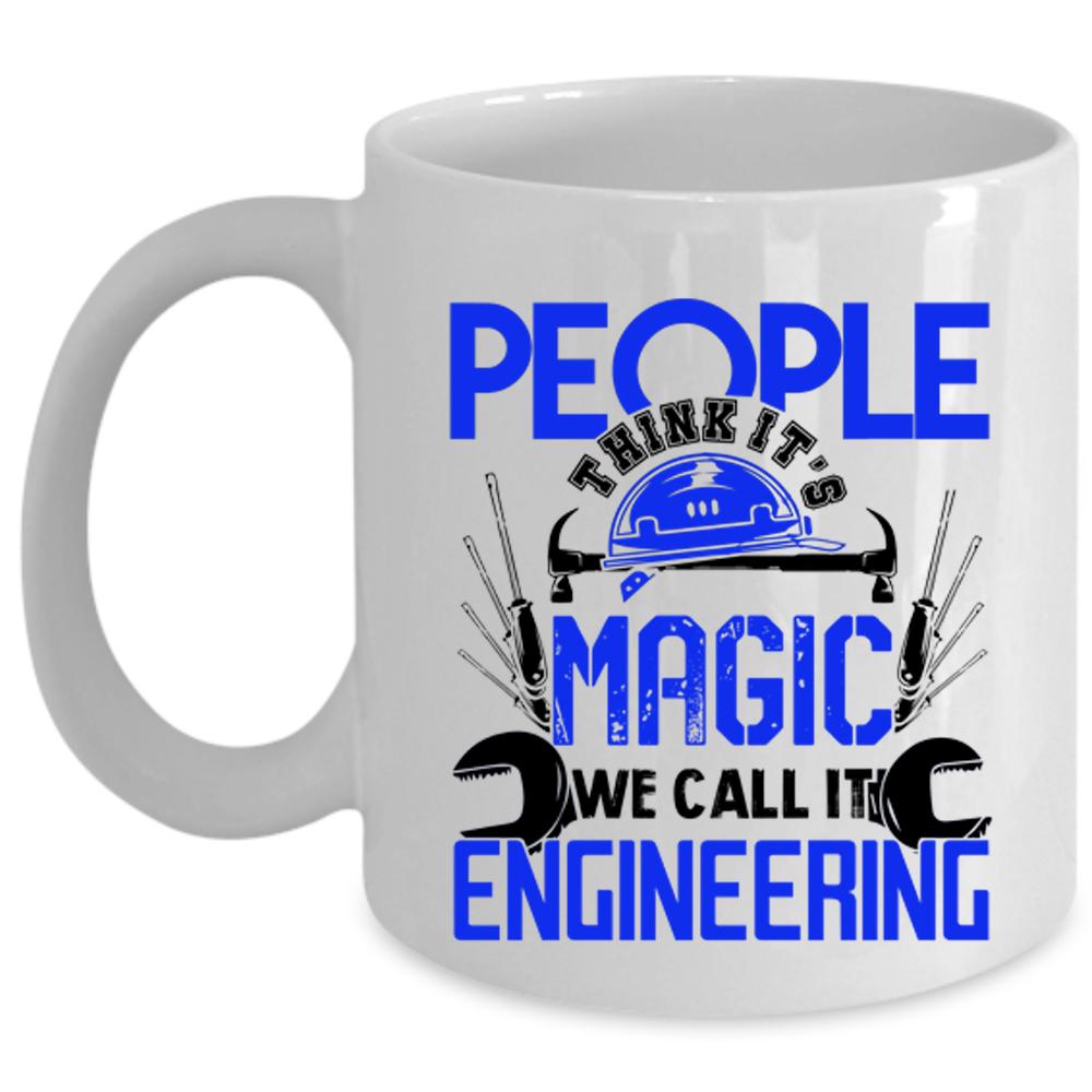 We Call It Engineering Coffee Mug, People Think It's Magic Cup