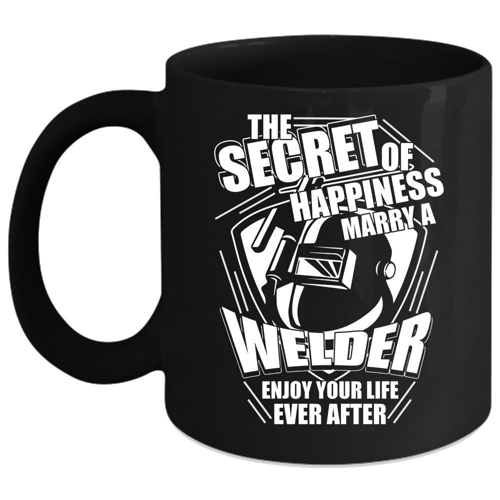 This Secret Of Happiness Marry A Welder Coffee Mug, I Love Welder Coffee Cup