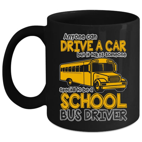 Anyone Can Drive A Car Coffee Mug, Someone Special To Be A School Bus Driver Coffee Cup