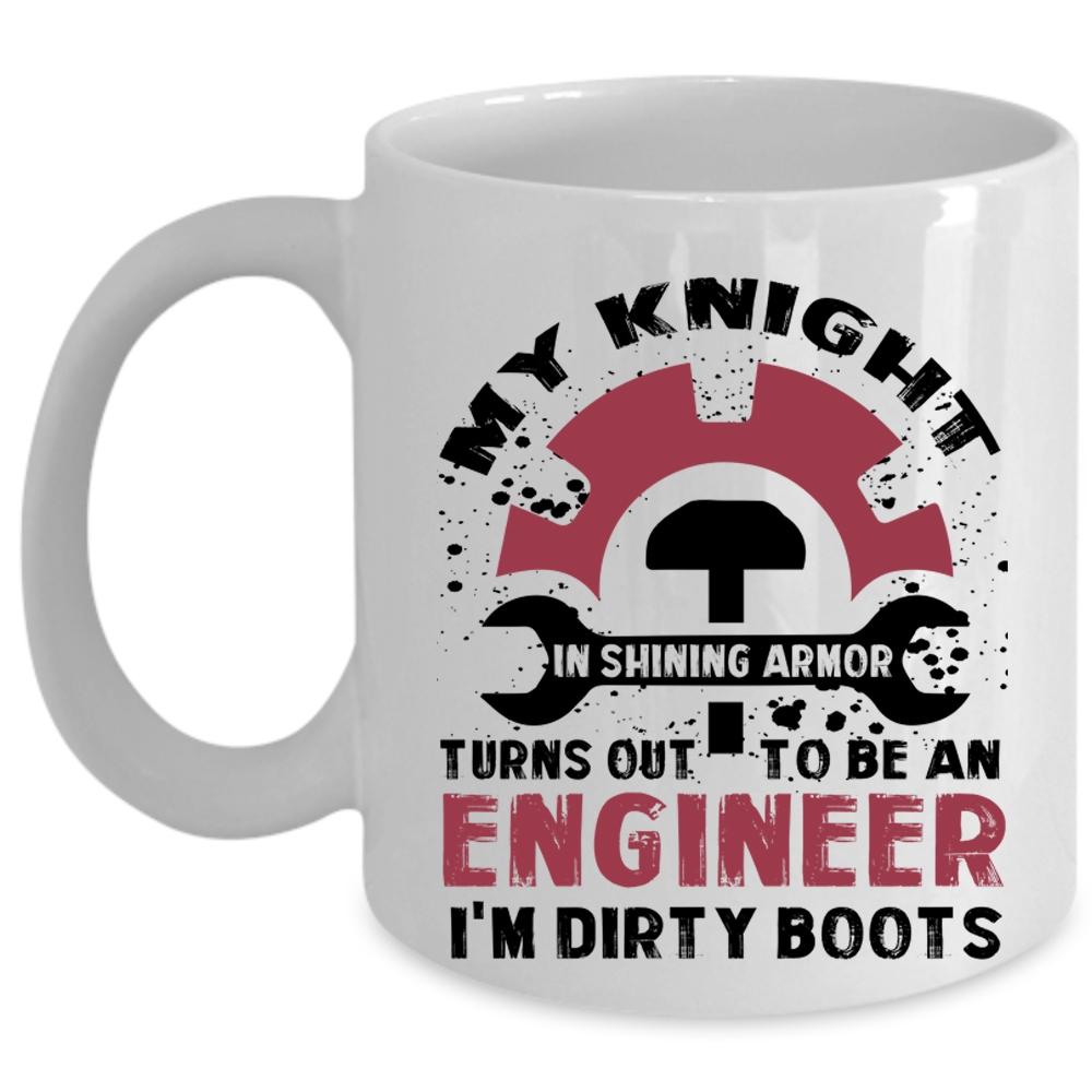 To Be An Engineer Cup, I'm Dirty Boots Mug, Cool Cup (Coffee Mug - White)