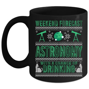 Weekend Forecast Astronomy Coffee Mug, Chance Of Drinking Coffee Cup