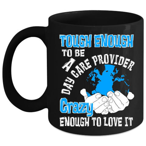 Tough Enough To Be A Daycare Provider Coffee Mug, I Love It Coffee Cup