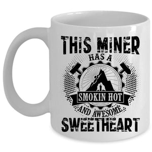 Awesome Miner Coffee Mug, This Miner Has A Hot Sweetheart Cup