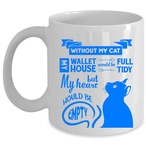 Without My Cat Cup, My Heart Would Be Empty Mug (Coffee Mug - White)