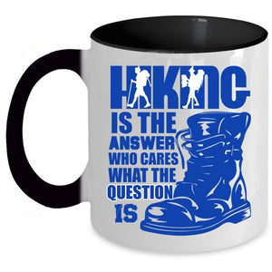 Awesome Hiking Coffee Mug, Hiking Is The Answer Who Cares Accent Mug