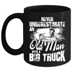 An Old Man With A Big Truck Coffee Mug, Cool Gift For Grandpa Coffee Cup