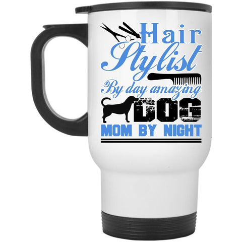 Amazing Dog Mom By Night Travel Mug, Hairstylist By Day Mug