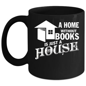 A Home Without Books Coffee Mug, Just A House Coffee Cup