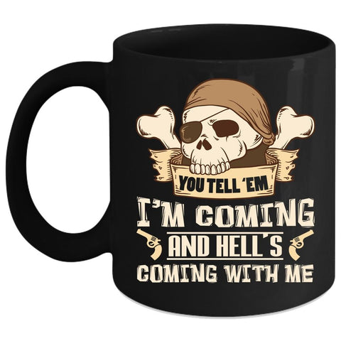 You Tell' Em I'm Coming Coffee Mug, Hell's Coming With Me Coffee Cup