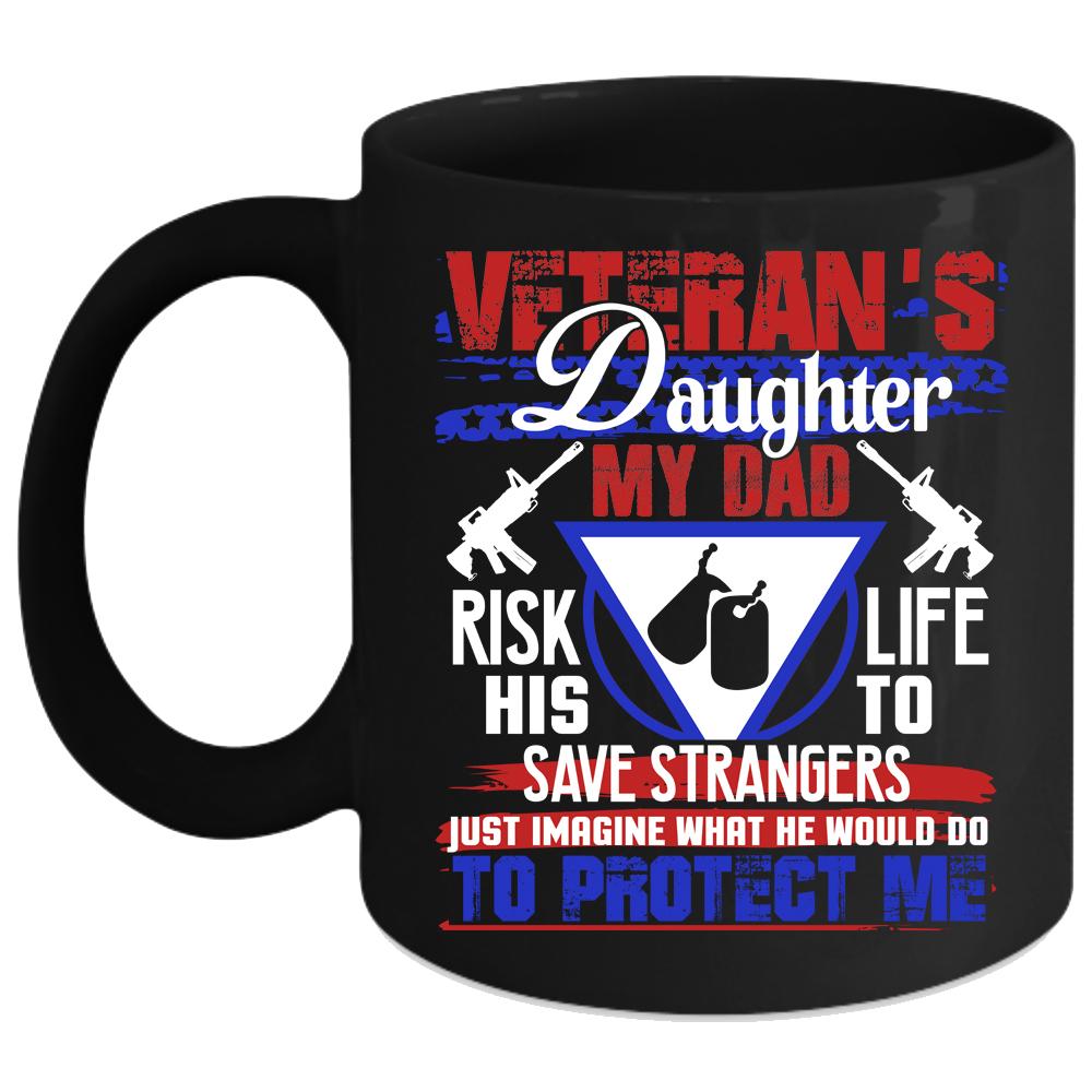 Veteran's Daughter Coffee Mug, My Dad Would Do To Protect Me Coffee Cup