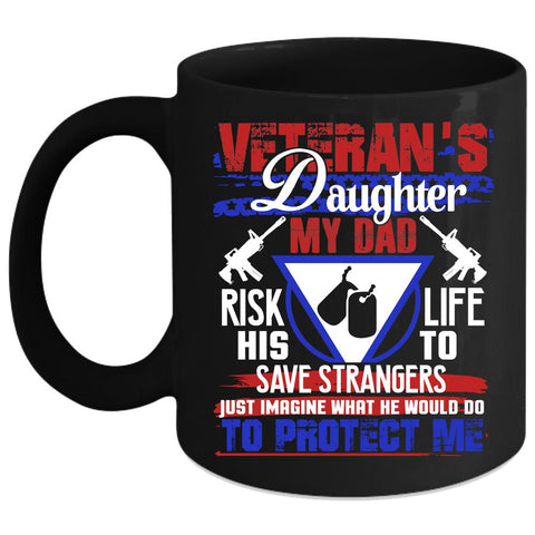 Veteran's Daughter Coffee Mug, My Dad Would Do To Protect Me Coffee Cup