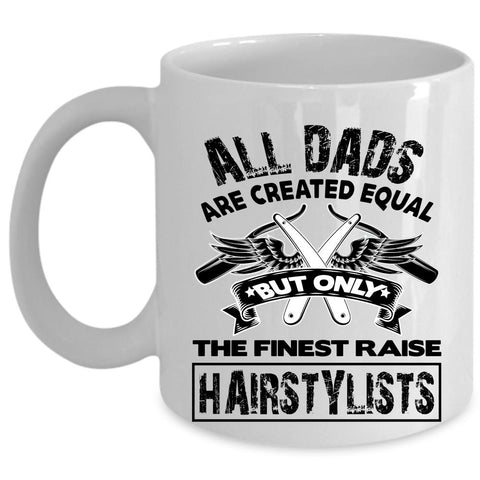 Awesome Dad Coffee Mug, Only The Finest Dads Raise Hairstylists Cup