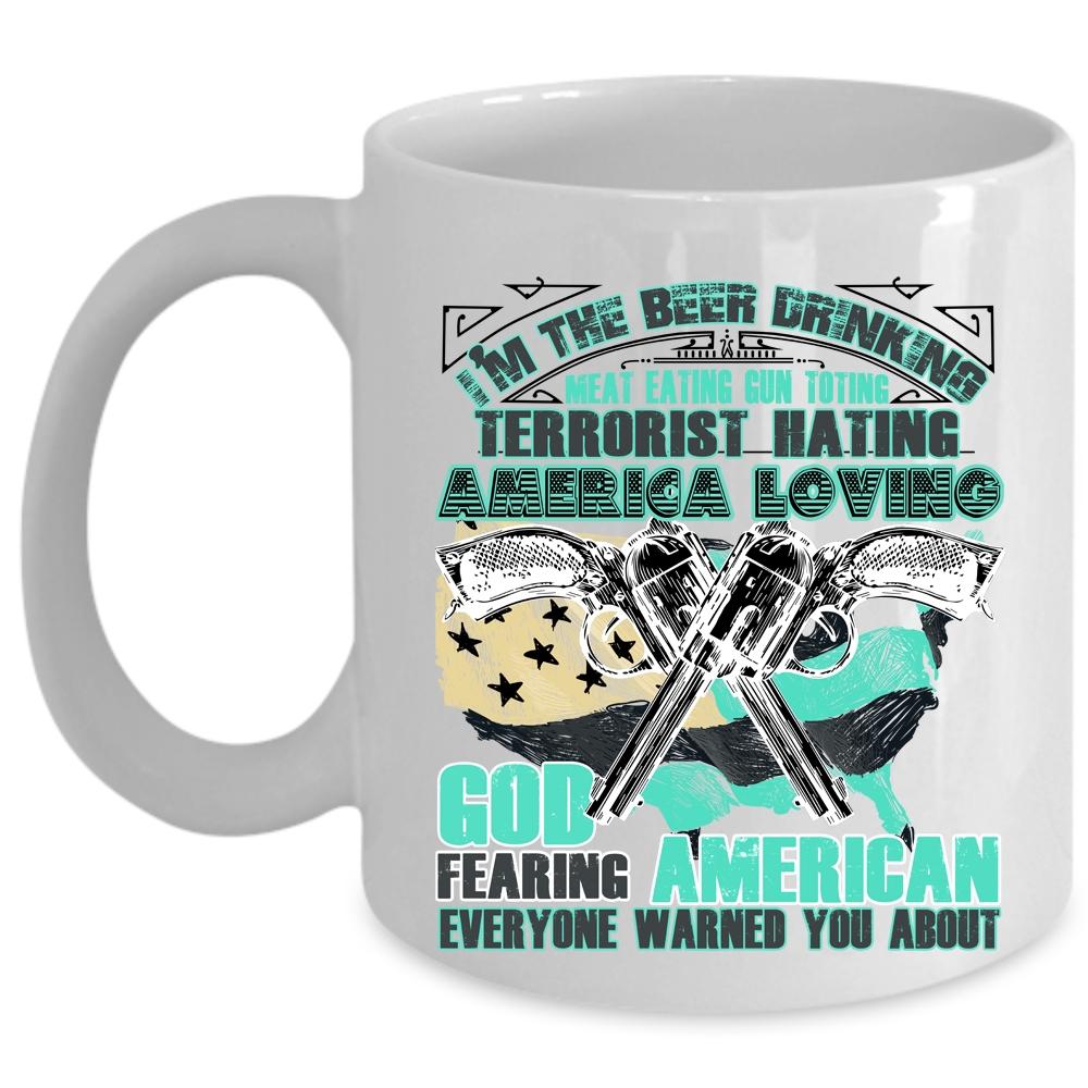 America Loving Coffee Mug, I'm The Beer Drinking Meat Eating Cup