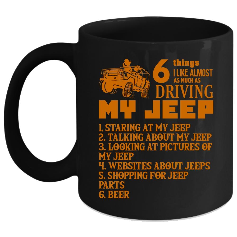 6 Things I Like Almost As Much As Driving My Jeep Coffee Mug, Funny Coffee Cup