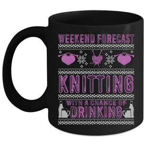 Weekend Forecast Knitting Coffee Mug, Chance Of Drinking Coffee Cup