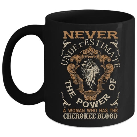 A Woman Has The Cherokee Blood Coffee Mug, Awesome Girls Coffee Cup