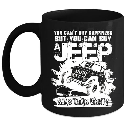 You Can't Buy Happiness Coffee Mug, You Can Buy A Jeep Coffee Cup