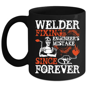 Welder Fixing Engineer's Mistake Coffee Mug, Funny Welder Coffee Cup