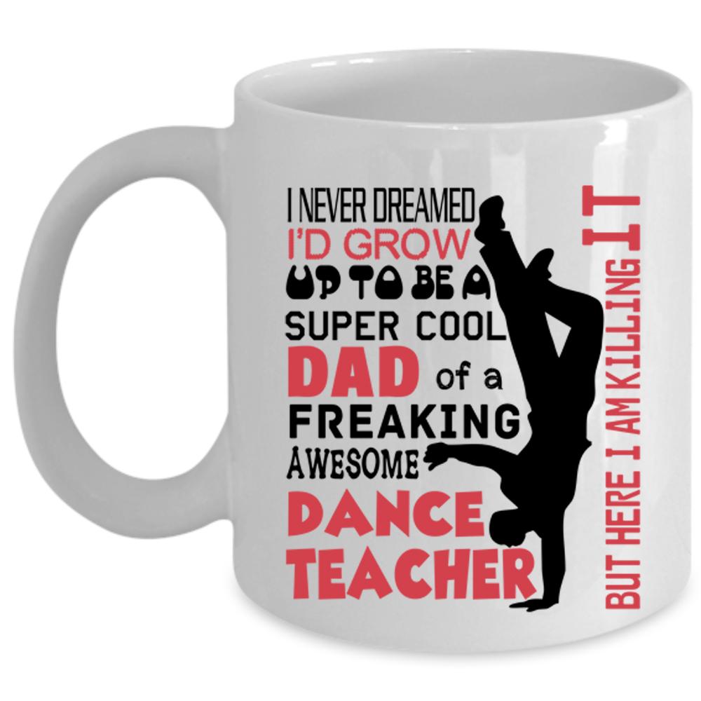 Awesome Dance Teacher Coffee Mug, I'd Grow Up To Be A Cool Dad Cup