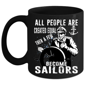 A Few Become Sailors Coffee Mug, Best Gift For Sailors Coffee Cup