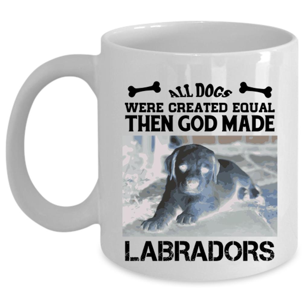 All Dogs Were Created Equal Then God Made Labradors Mug (Coffee Mug - White)