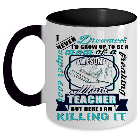 Awesome Math Teacher Coffee Mug, I'd Grow Up To Be A Mom Of A Math Teacher Accent Mug