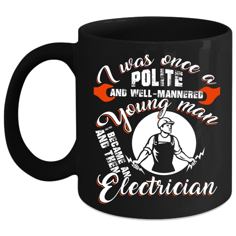 Well Mannered Young Man Coffee Mug, I Became An Electrician Coffee Cup