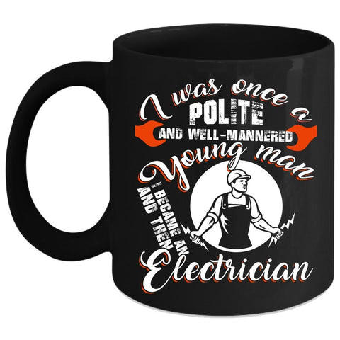 Well Mannered Young Man Coffee Mug, I Became An Electrician Coffee Cup