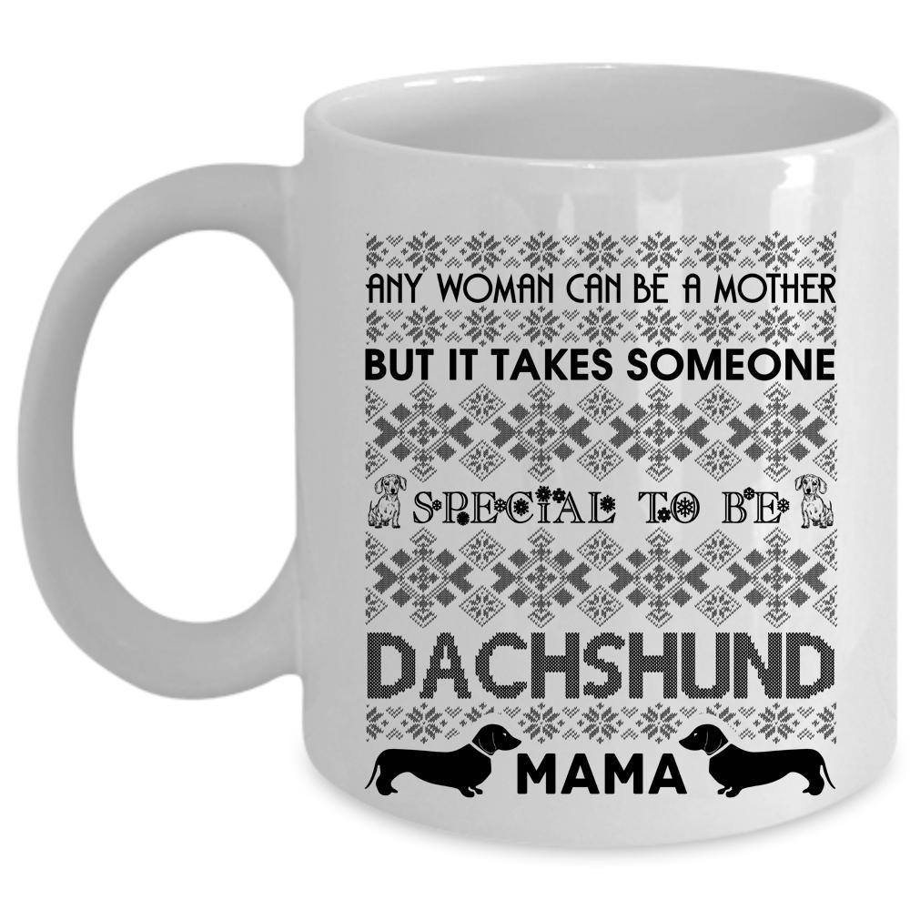 To Be Dachshund Mama Coffee Mug, Any Woman Can Be A Mother Cup