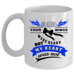 Your Wings Were Ready But My Heart Was Not Coffee Mug, Dad Cup