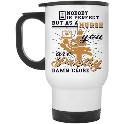 You Are Pretty Damn Close Travel Mug, Nurse Mug