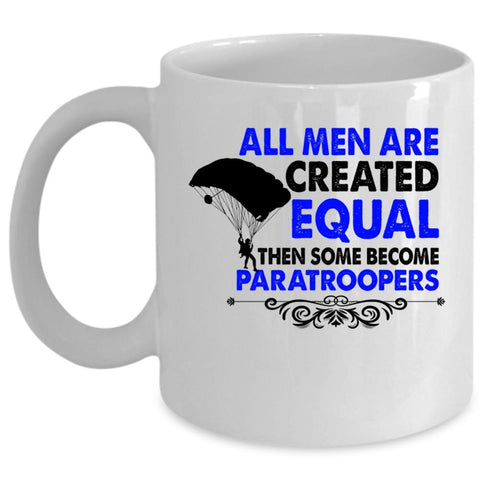 All Men Are Created Equal Then Some Become Paratroopers Cup (Coffee Mug - White)