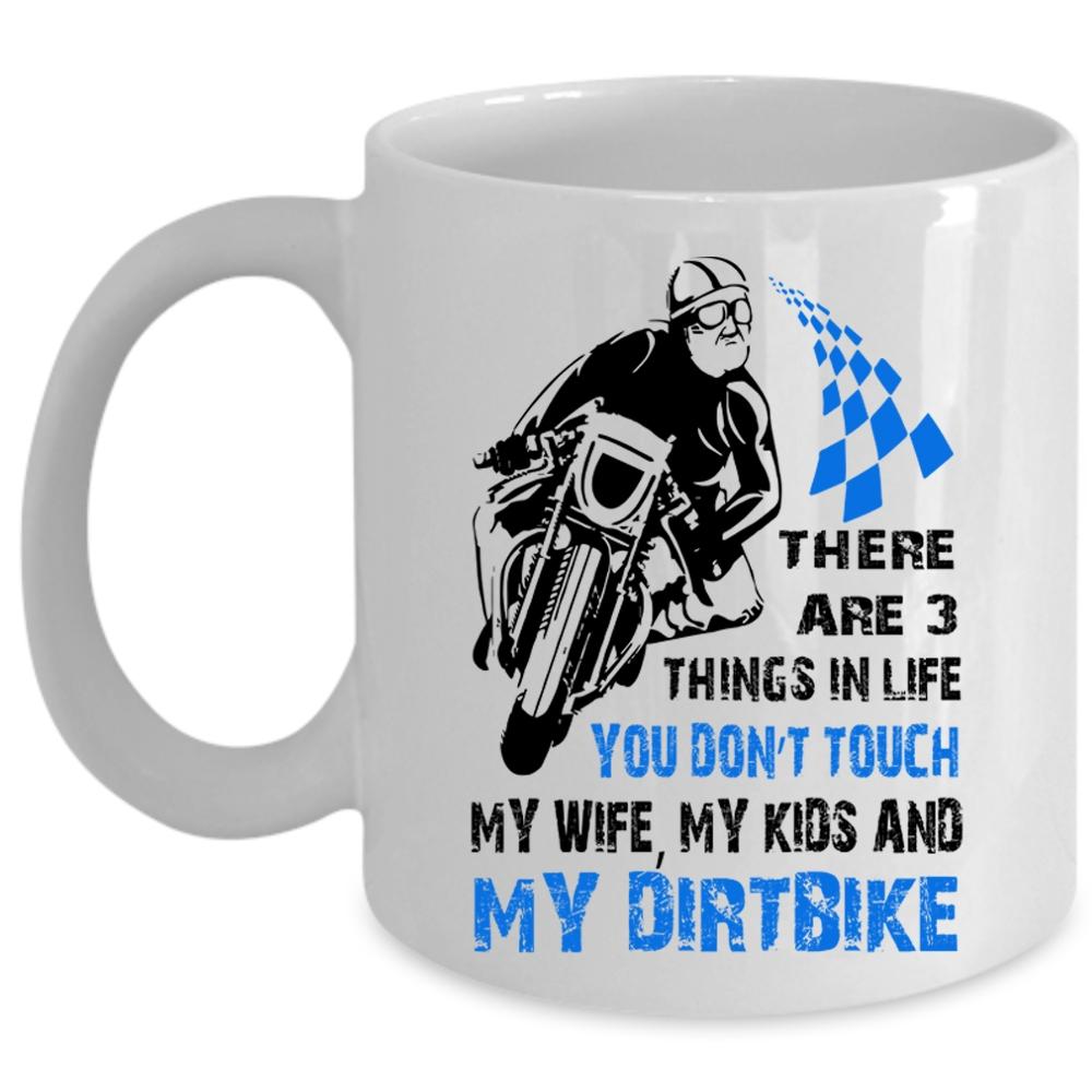 You Don't Touch My Wife My Kids And My Dirtbike Cup (Coffee Mug - White)