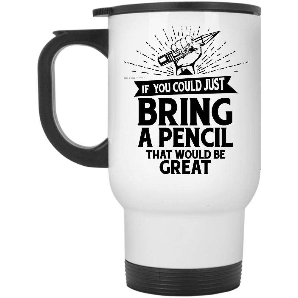 You Could Just Bring A Pencil Mug, My Kids Mug (Travel Mug)