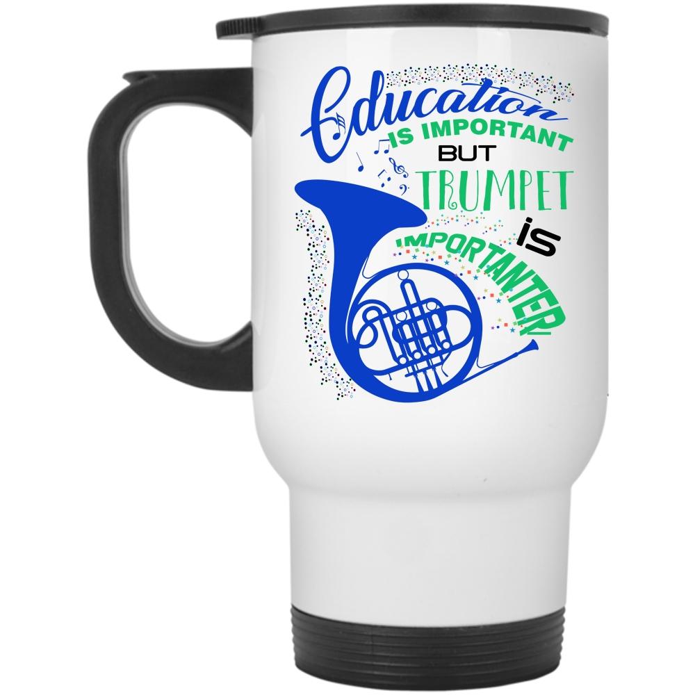 Trumpet Is Importanter Travel Mug, Education Is Important Mug