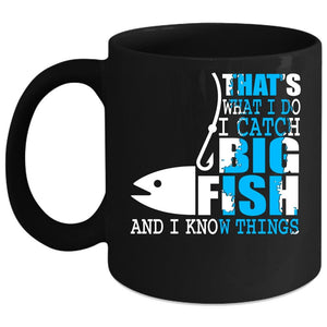 What I Do I Catch Big Fish Coffee Mug, I Know Things Coffee Cup