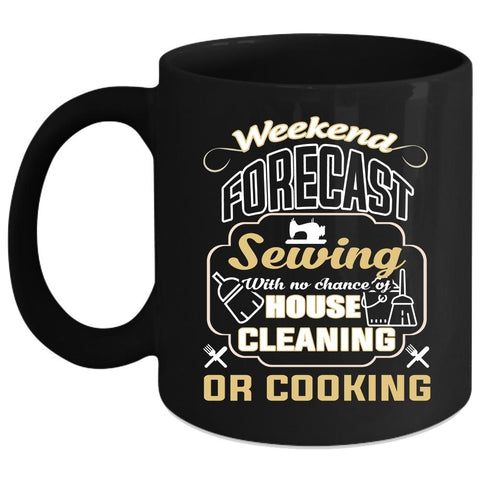 Weekend Forecast Sewing Coffee Mug, Funny Gift For My Mom Coffee Cup