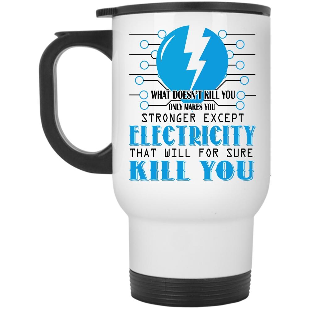 You Stronger Except Electricity Cup, Funny Electrician Mug (Travel Mug)