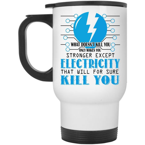 You Stronger Except Electricity Cup, Funny Electrician Mug (Travel Mug)