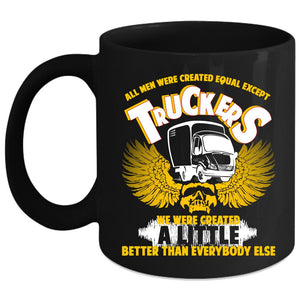 All Men Were Created Equal Except Truckers Coffee Mug, Cool Coffee Cup