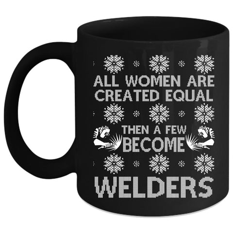 A Few Women Become Welders Coffee Mug, Christmas Gift For Wife Coffee Cup