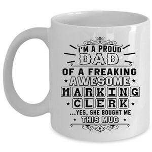 Awesome Dad Coffee Mug, I'm A Proud Dad Of A Marking Clerk Cup