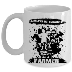 Always Be A Farmer Coffee Mug, You Can Be A Farmer Cup