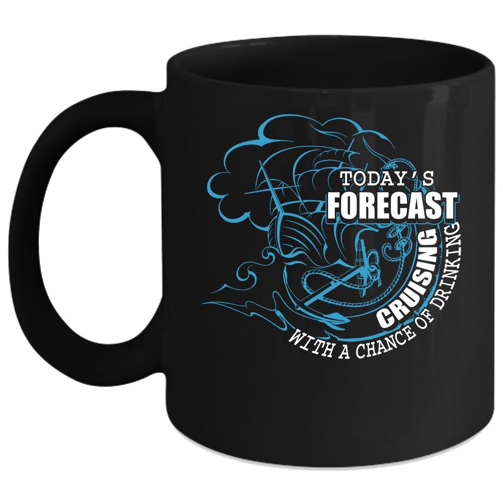 Today's Forecast Cruising Coffee Mug, Chance Of Drinking Coffee Cup