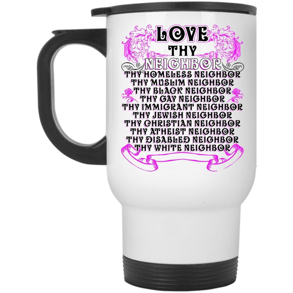 Thy Homeless Neighbor Travel Mug, Love Thy Neighbor Mug