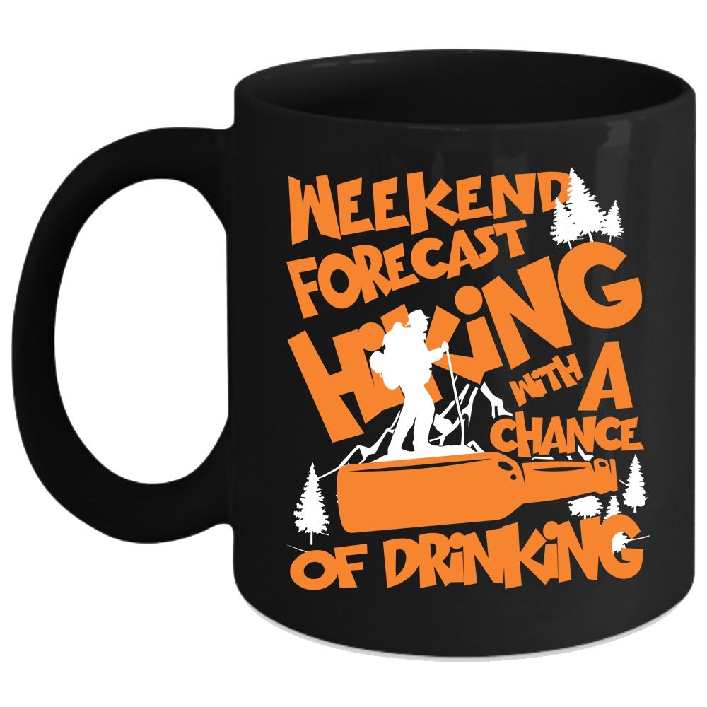 Weekend Forecast Hiking Coffee Mug, Chance Of Drinking Coffee Cup