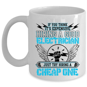 Try Hiring A Cheap One Coffee Mug, It's Expensive Hiring A Good Electrician Cup